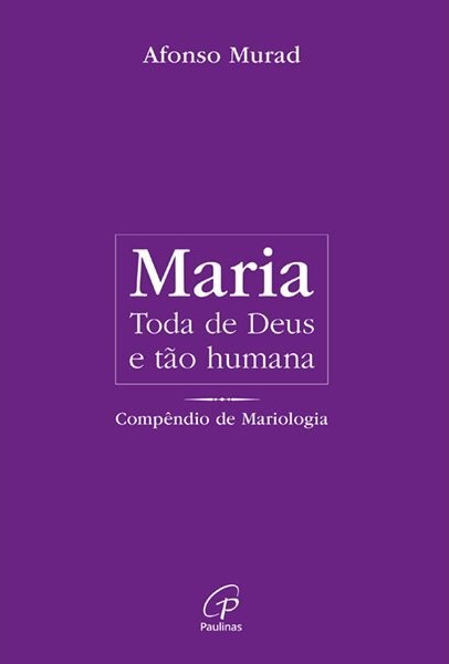 Maria, toda de Deus e t&atilde;o humana